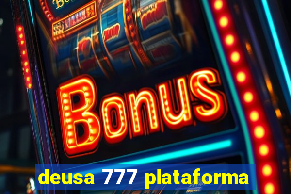 deusa 777 plataforma